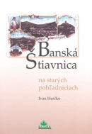 Banská Štiavnica na starých pohľadniciach (1. akosť) (Doc.Ing.Ivan Herčko CSc.)