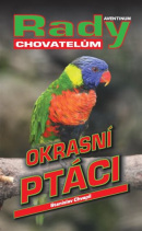 Okrasní ptáci - rady pro chovatele (Stanislav Chvapil, Jan Dungel, Pavel Procházka)