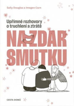 Na zdar smutku - Upřímné rozhovory o truchlení a ztrátě (Sally Douglas; Imogen Carn)