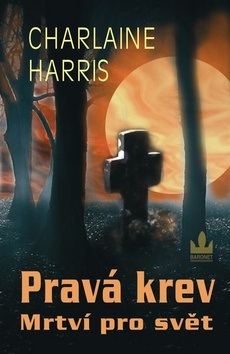 Pravá krev Mrtví pro svět (Charlaine Harris)