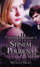 Vampýrská akademie 3 Stínem políbená (Richelle Mead)