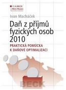 Daň z příjmů fyzických osob 2010. Praktická pomůcka k daňové optimalizaci (Ivan Macháček)