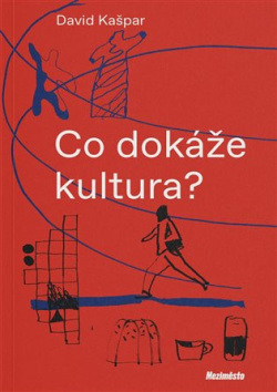 Co dokáže kultura? (David Kašpar)