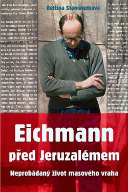 Eichmann před Jeruzalémem (Bettina Stangnethová)