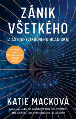 Zánik všetkého (z astrofyzikálneho hľadiska) (Dr. Katie Macková)