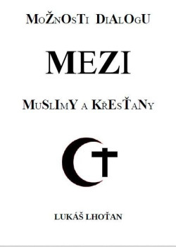 Možnosti dialogu mezi muslimy a křesťany (Lukáš Lhoťan)