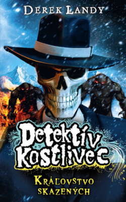 Kráľovstvo skazených (Detektív Kostlivec 7) (Derek Landy)