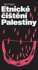 Etnické čištění Palestiny (Ilan Pappé)