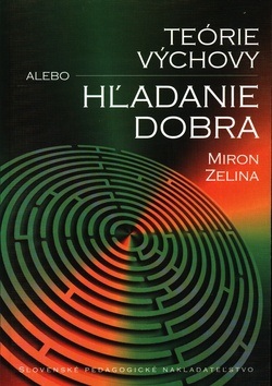 Teórie výchovy alebo hľadanie dobra (Miron Zelina)