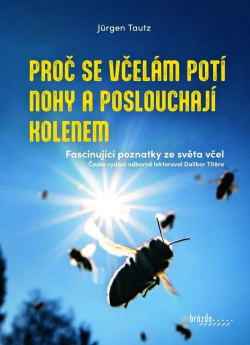 Proč se včelám potí nohy a poslouchají kolenem (Jürgen Tautz)