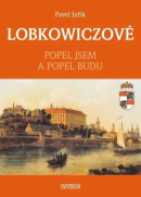 LOBKOWICZOVÉ - Popel jsem a popel budu (Juřík Pavel)