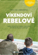 Víkendoví rebelové - Jeden výjimečný chlapec a jeho táta na fotbalové pouti po Evropě (Mirco von Juterczenka)