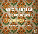 Aristokratka v Československu - CDmp3 (Veronika Khek Kubařová) (Evžen Boček)