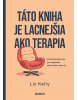 Táto kniha je lacnejšia ako terapia (Liz Kelly)