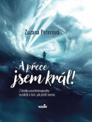 A přece jsem král! Z deníku psychoterapeutky: osmkrát o tom, jak přežít nemoc (Zuzana Peterová)