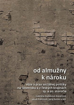 Od almužny k nároku (Juraj Benko, Gabriela Dudeková Kováčová, Jakub Rákosník)