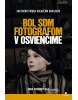 Bol som fotografom v Osvienčime (1. akosť) (Anna Dobrowolska)