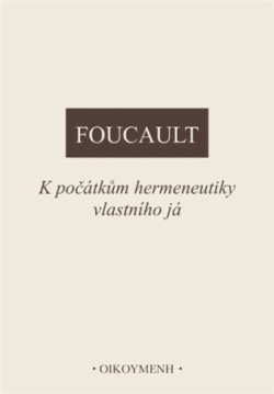 K počátkům hermeneutiky vlastního já (Michel Foucault)