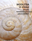 Modlitba ve spirále života (Jan Konfršt)