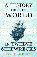 A History of the World in Twelve Shipwrecks (David Gibbins)