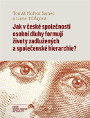 Jak v české společnosti osobní dluhy formují životy zadlužených a společenské hierarchie? (Tomáš Hoření Samec, Lucie Trlifajová)