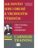 Jak dovést sebe i druhé k vrcholným výkonům (Dale Carnegie)