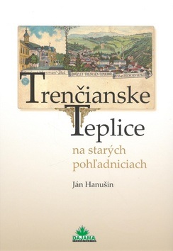 Trenčianske Teplice na starých pohľadniciach (Ján Hanušin)
