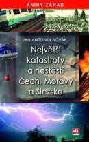 Největší katastrofy a neštěstí Čech, Moravy a Slezska (Jan Antonín Novák)