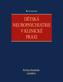 Dětská neuropsychiatrie v klinické praxi (Danhofer Pavlína, kolektiv)