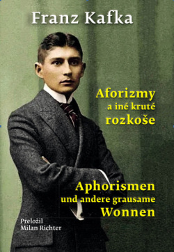 Aforizmy a iné kruté rozkoše / Aphorismen und andere grausame Wonnen (Franz Kafka)