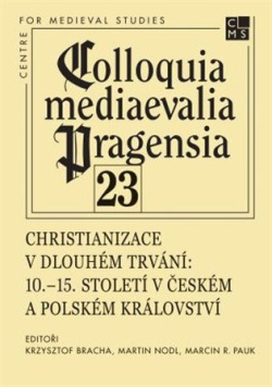 Christianizace v dlouhém trvání (Krzysztof Bracha, Martin Nodl, Marcin R. Pauk)