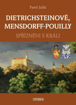 Dietrichsteinové, Mensdorff-Pouilly - Spřízněni s králi (Juřík Pavel)