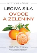 Mystický léčitel: Léčivá síla ovoce a zeleniny (1. akosť) (Anthony William)