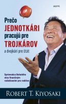 Prečo jednotkári pracujú pre trojkárov a dvojkári pre štát (3. vydanie) (Robert T. Kiyosaki)