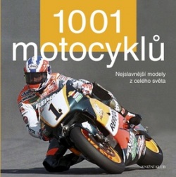 1001 motocyklů Nejslavnější modely z celého světa (Kolektív)