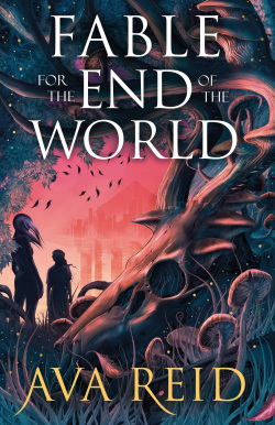 Fable For the End of the World (Ava Reid)