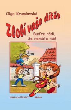 Zlobí vaše dítě? Buďte rádi, že nemáte mě! (Olga Krumlovská)