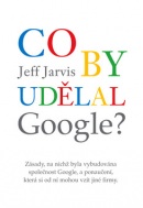 Co by udělal Google? (Jeff Jarvis)