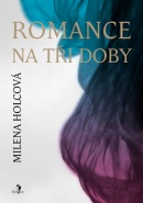 Romance na tři doby (Milena Holcová)