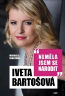 Iveta Bartošová: Neměla jsem se narodit (Iveta Bartošová; Michaela Remešová)