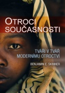 Otroci současnosti Tváří v tvář modernímu otroctví (E. Benjamin Skinner)