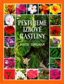 Pestujeme izbové rastliny (David Longman)