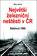 Největší železniční neštěstí v ČR (Milan Jelínek)