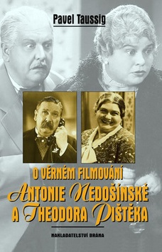 O věrném filmování Antonie Nedošínské a Theodora Pištěka (Pavel Taussig)
