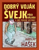 Dobrý voják Švejk před válkou a jiné podivné historky (Jaroslav Hašek)