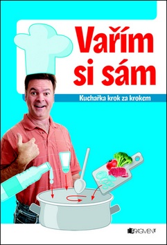 Vařím si sám kuchařka krok za krokem (Jaroslav Vašák)