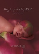 Mých prvních pět let Střípky z mého dětství (Anne Geddes)