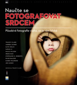 Naučte se fotografovat srdcem (Tracey Clark)