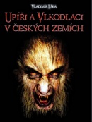 Upíři a vlkodlaci v českých zemích (Vladimír Liška)
