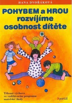 Pohybem a hrou rozvijíme osobnost dítěte (Hana Dvořáková)